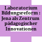 Laboratorium Bildungsreform : : Jena als Zentrum pädagogischer Innovationen /