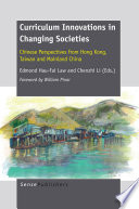 Curriculum innovations in changing societies : : Chinese perspectives from Hong Kong, Taiwan and Mainland China /