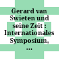 Gerard van Swieten und seine Zeit : : Internationales Symposium, veranstaltet von der Universität Wien im Institut für Geschichte der Medizin, 8.–10. Mai 1972 /