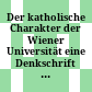 Der katholische Charakter der Wiener Universität : eine Denkschrift der Theologischen Facultät