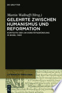 Gelehrte zwischen Humanismus und Reformation : : Kontexte der Universitätsgründung in Basel 1460 /