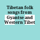 Tibetan folk songs from Gyantse and Western Tibet