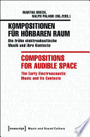 Kompositionen für hörbaren Raum / Compositions for Audible Space : : Die frühe elektroakustische Musik und ihre Kontexte / The Early Electroacoustic Music and its Contexts /