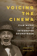 Voicing the cinema : : film music and the integrated soundtrack /