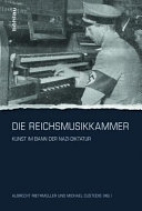 Die Reichsmusikkammer : : Kunst im Bann der Nazi-Diktatur /