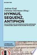 Hymnus, Sequenz, Antiphon : : Fallstudien zur volkssprachlichen Aneignung liturgischer Lieder im deutschen Mittelalter /