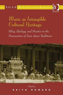 Music as intangible cultural heritage : policy, ideology, and practice in the preservation of East Asian traditions /