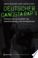 Deutscher Gangsta-Rap II : : Popkultur als Kampf um Anerkennung und Integration /