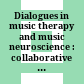 Dialogues in music therapy and music neuroscience : : collaborative understanding driving clinical advances /