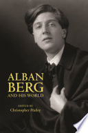 Alban Berg and His World /