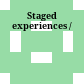 Staged experiences /