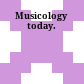 Musicology today.