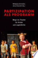Partizipation als Programm : : Wege ins Theater für Kinder und Jugendliche /