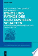 Ethos und Pathos der Geisteswissenschaften : : Konfigurationen der wissenschaftlichen Persona seit 1750 /