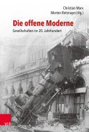 Die offene Moderne - Gesellschaften im 20. Jahrhundert : Festschrift für Lutz Raphael zum 65. Geburtstag