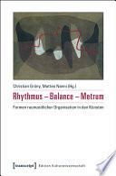 Rhythmus - Balance - Metrum : : Formen raumzeitlicher Organisation in den Künsten /