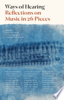 Ways of Hearing : : Reflections on Music in 26 Pieces /