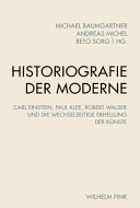 Historiografie der Moderne : : Carl Einstein, Paul Klee, Robert Walser und die wechselseitige Erhellung der Künste /
