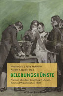 Belebungskünste : Praktiken lebendiger Darstellung in Literatur, Kunst und Wissenschaft um 1800