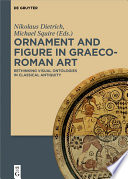Ornament and Figure in Graeco-Roman Art : : Rethinking Visual Ontologies in Classical Antiquity /