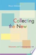 Collecting the New : : Museums and Contemporary Art /