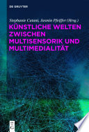 Künstliche Welten zwischen Multisensorik und Multimedialität /