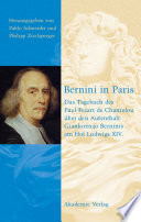 Bernini in Paris : : Das Tagebuch des Paul Freart de Chantelou über den Aufenthalt Gianlorenzo Berninis am Hof Ludwigs XIV. /