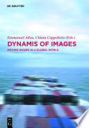 Dynamis of the Image : : Moving Images in a Global World /