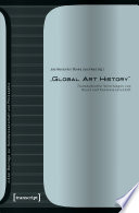 »Global Art History« : : Transkulturelle Verortungen von Kunst und Kunstwissenschaft /
