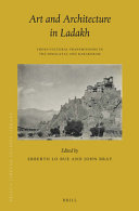 Art and architecture in Ladakh : : cross-cultural transmissions in the Himalayas and Karakoram /