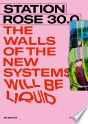STATION ROSE 30.0 : : The Walls of the New Systems Will Be Liquid /