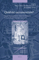 Quid est sacramentum? : : visual representation of sacred mysteries in early modern Europe, 1400-1700 /