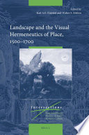 Landscape and the visual hermeneutics of place, 1500-1700 /