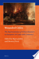 Wounded cities : : the representation of urban disasters in European art (14th-20th centuries) /