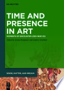 Time and Presence in Art : : Moments of Encounter (200–1600 CE) /