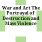War and Art : The Portrayal of Destruction and Mass Violence