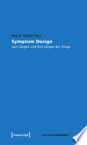 Symptom Design : : Vom Zeigen und Sich-Zeigen der Dinge /