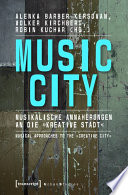 Music City : : Musikalische Annäherungen an die »kreative Stadt« | Musical Approaches to the »Creative City« /