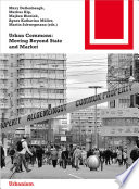 Urban Commons : : Moving Beyond State and Market /