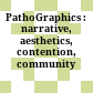 PathoGraphics : : narrative, aesthetics, contention, community /