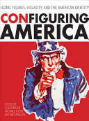 ConFiguring America : iconic figures, visuality, and the American identity /