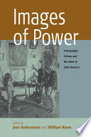 Images of Power : : Iconography, Culture and the State in Latin America /