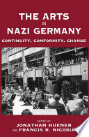 The Arts in Nazi Germany : : Continuity, Conformity, Change /