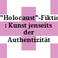 "Holocaust"-Fiktion : : Kunst jenseits der Authentizität /