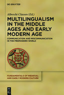 Multilingualism in the middle ages and early modern age : : communication and miscommunication in the premodern world /