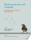 Birdsong, speech, and language : exploring the evolution of mind and brain /