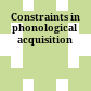 Constraints in phonological acquisition