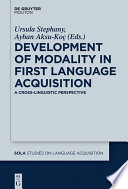 Development of Modality in First Language Acquisition : : A Cross-Linguistic Perspective /