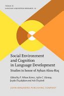 Social environment and cognition in language development : : studies in honor of Ayhan Aksu-Koc /