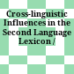 Cross-linguistic Influences in the Second Language Lexicon /